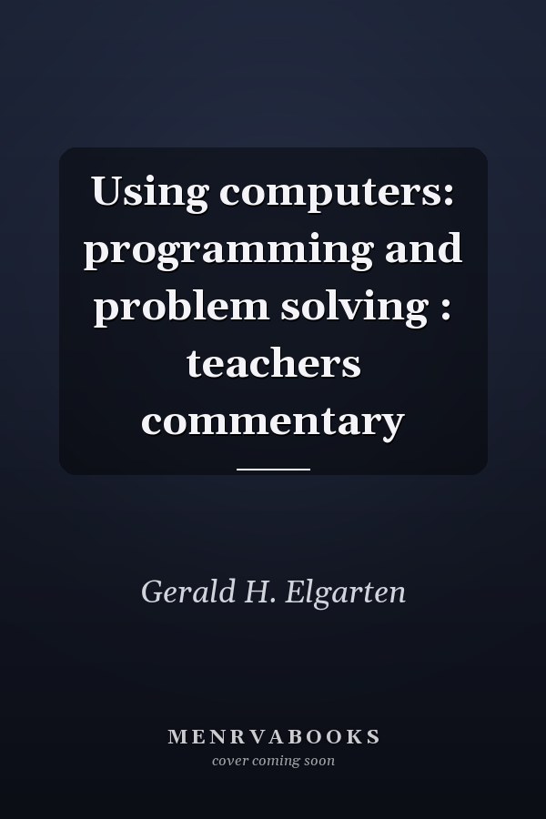 Using Computers: Programming and Problem Solving - Teacher's Commentary