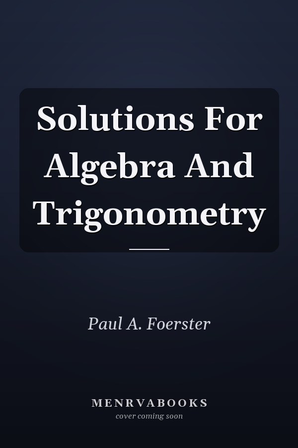 Solutions for Algebra and Trigonometry