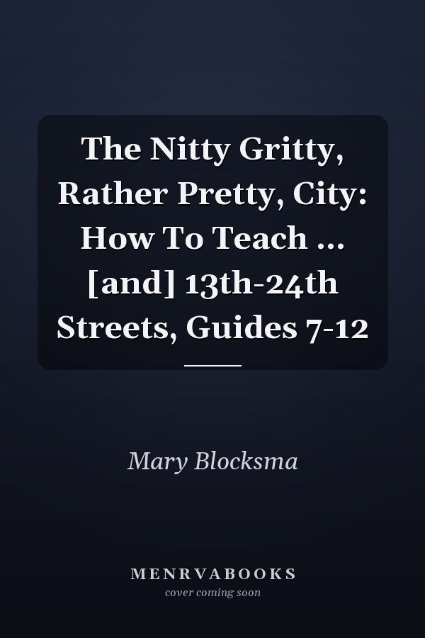 The Nitty Gritty, Rather Pretty, City: How To Teach 13th-24th Streets, Guides 7-12