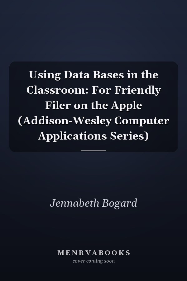 Using Data Bases in the Classroom: For Friendly Filer on the Apple