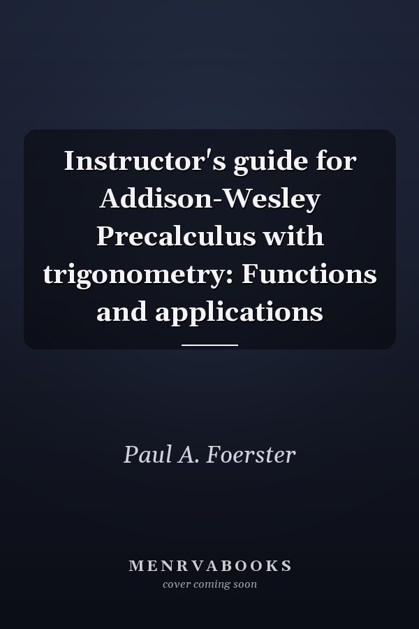 Instructor's Guide for Addison-Wesley Precalculus with Trigonometry: Functions and Applications
