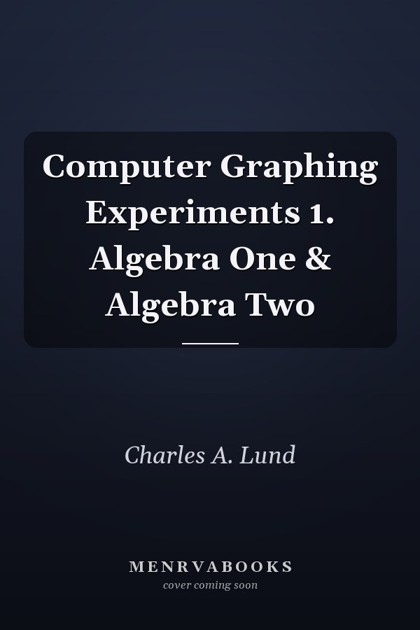 Computer Graphing Experiments: Algebra One & Algebra Two