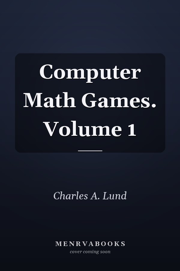 Computer Math Games: Volume 1