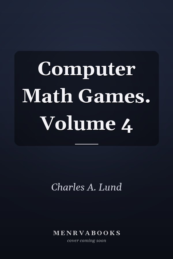 Computer Math Games: Volume 4