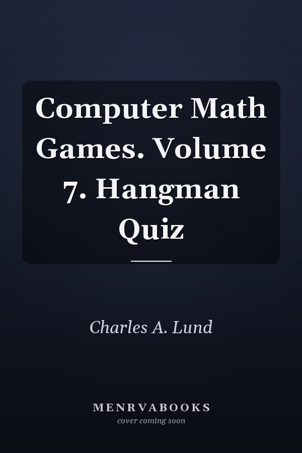 Computer Math Games: Volume 7, Hangman Quiz
