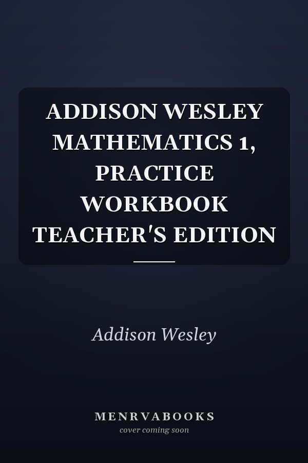 Addison Wesley Mathematics 1: Practice Workbook Teacher's Edition