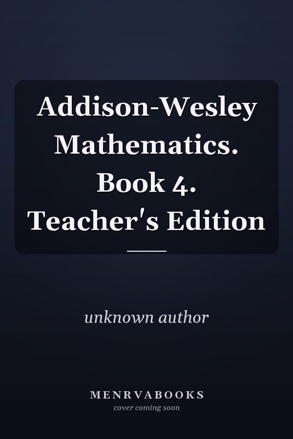 Addison-Wesley Mathematics: Book 4, Teacher's Edition