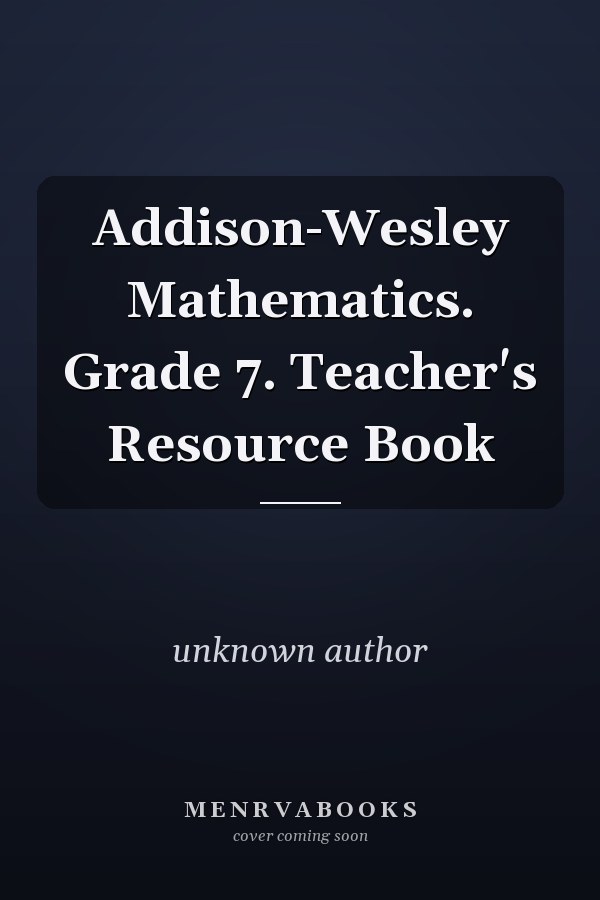 Addison-Wesley Mathematics: Grade 7 Teacher's Resource Book