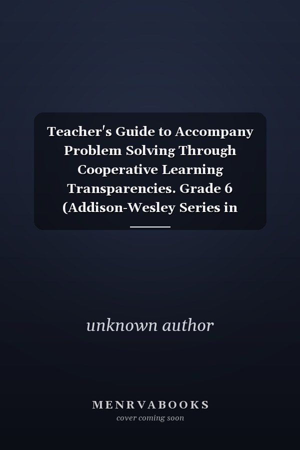 Teacher's Guide to Accompany Problem Solving Through Cooperative Learning Transparencies: Grade 6