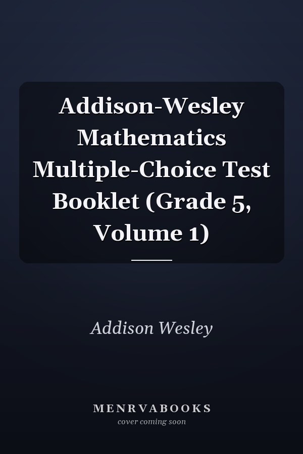 Addison-Wesley Mathematics Multiple-Choice Test Booklet: Grade 5, Volume 1