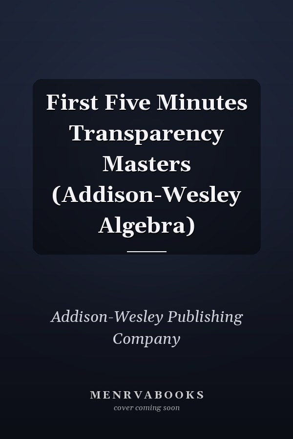 First Five Minutes Transparency Masters: Addison-Wesley Algebra