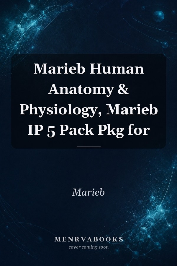 Marieb Human Anatomy & Physiology, Marieb IP 5 Pack Pkg for