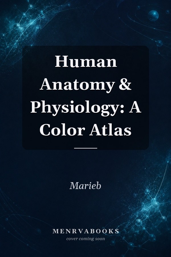 Human Anatomy & Physiology: A Color Atlas