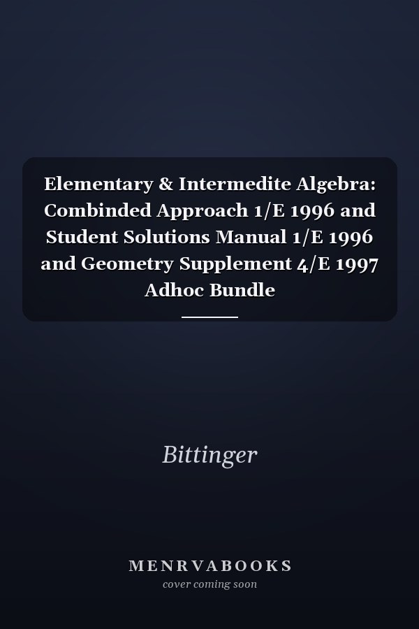 Elementary and Intermediate Algebra: Combined Approach and Student Solutions Manual and Geometry Supplement Adhoc Bundle
