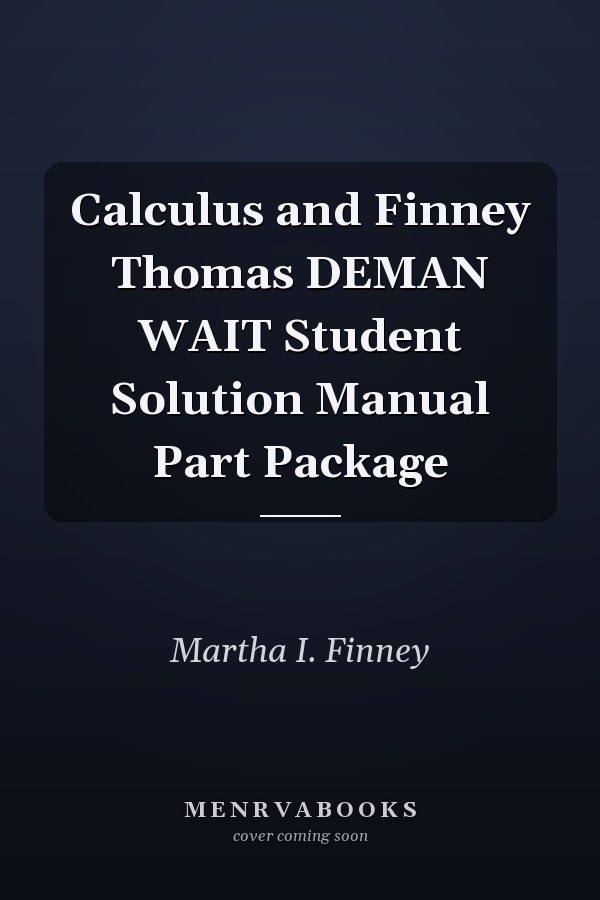 Calculus: Finney Thomas Student Solution Manual
