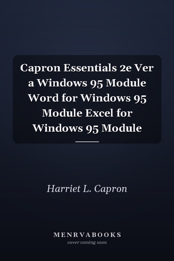 Capron Essentials: Windows 95, Word for Windows 95, Excel for Windows 95