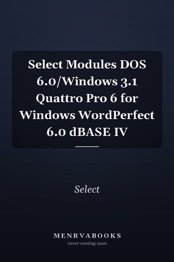 Select Modules: DOS 6.0, Windows 3.1, Quattro Pro 6 for Windows, WordPerfect 6.0, dBASE IV