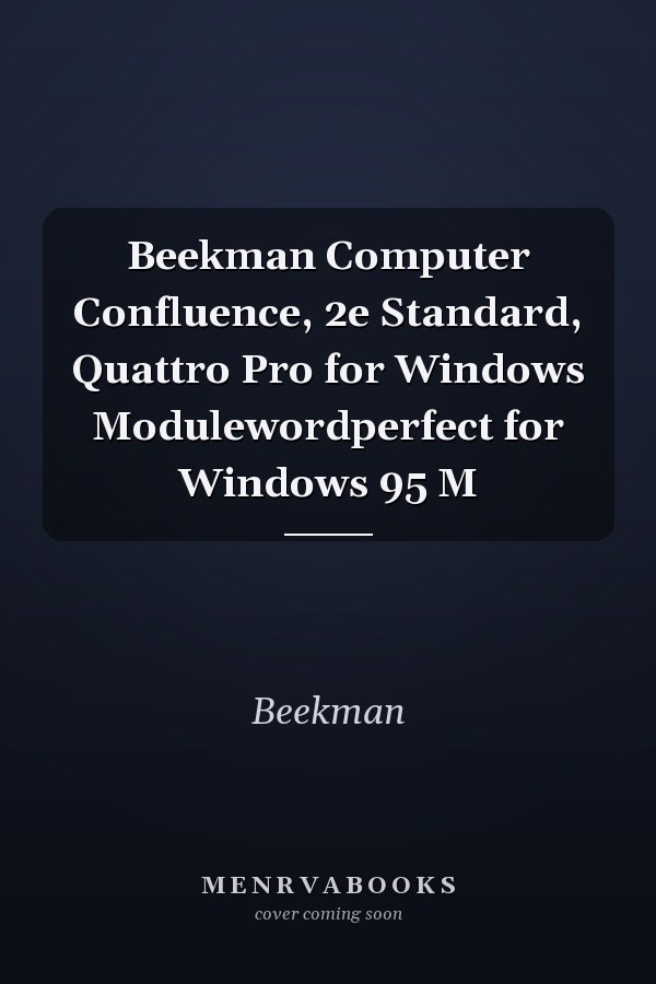 Beekman Computer Confluence: Quattro Pro for Windows and WordPerfect for Windows 95