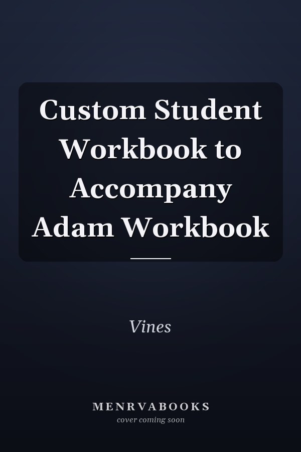 Custom Student Workbook to Accompany Adam Workbook