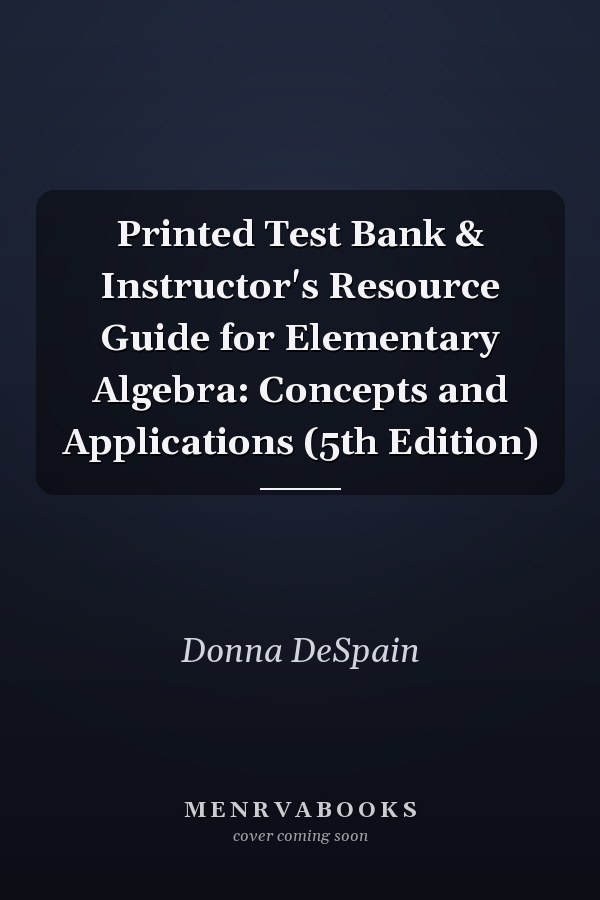 Printed Test Bank & Instructor's Resource Guide for Elementary Algebra: Concepts and Applications