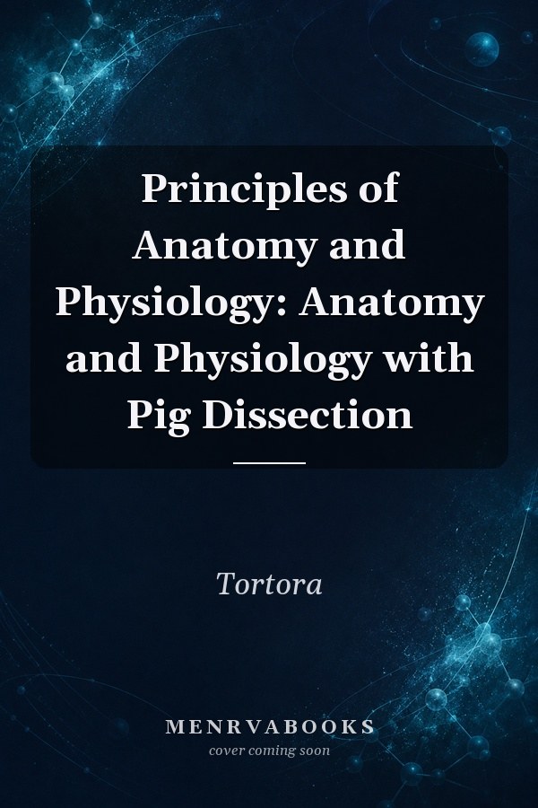 Principles of Anatomy and Physiology: Anatomy and Physiology with Pig Dissection