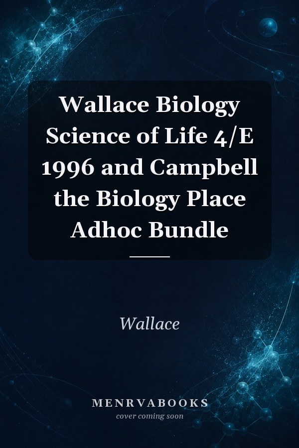 Wallace Biology Science of Life 4/E 1996 and Campbell the Biology Place Adhoc Bundle