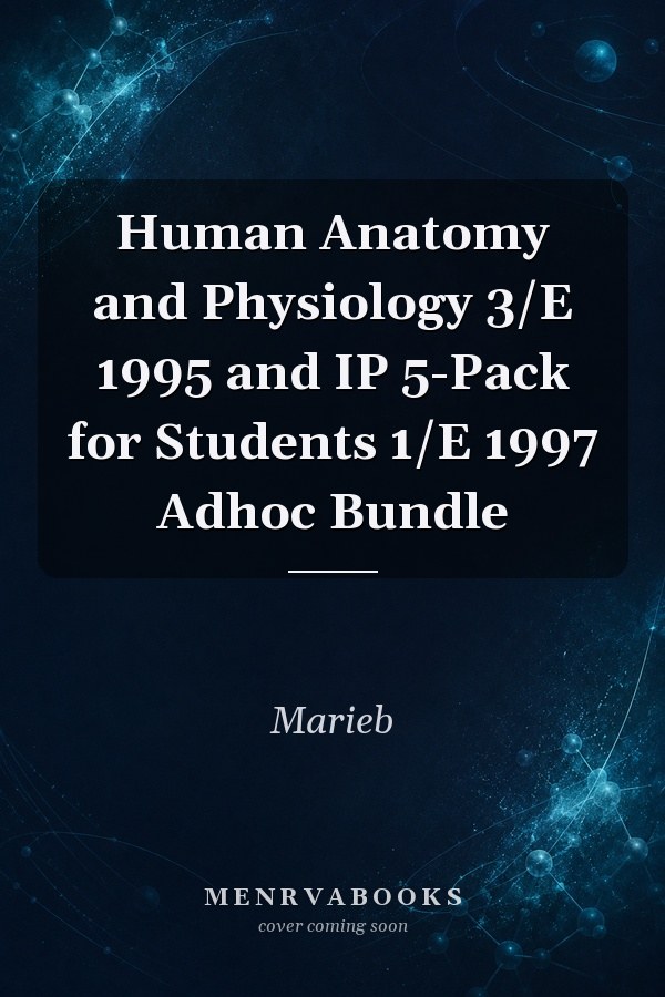 Human Anatomy and Physiology 3/E 1995 and IP 5-Pack for Students 1/E 1997 Adhoc Bundle
