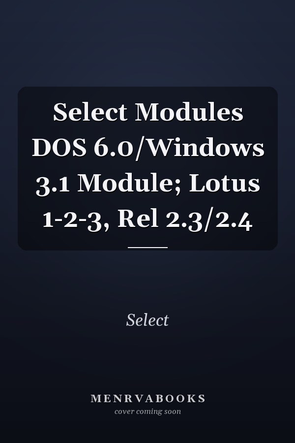 Select Modules: DOS 6.0/Windows 3.1 Module; Lotus 1-2-3, Rel 2.3/2.4