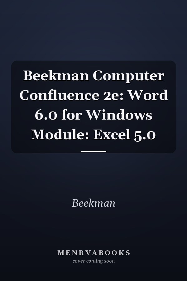 Beekman Computer Confluence: Word 6.0 for Windows Module: Excel 5.0