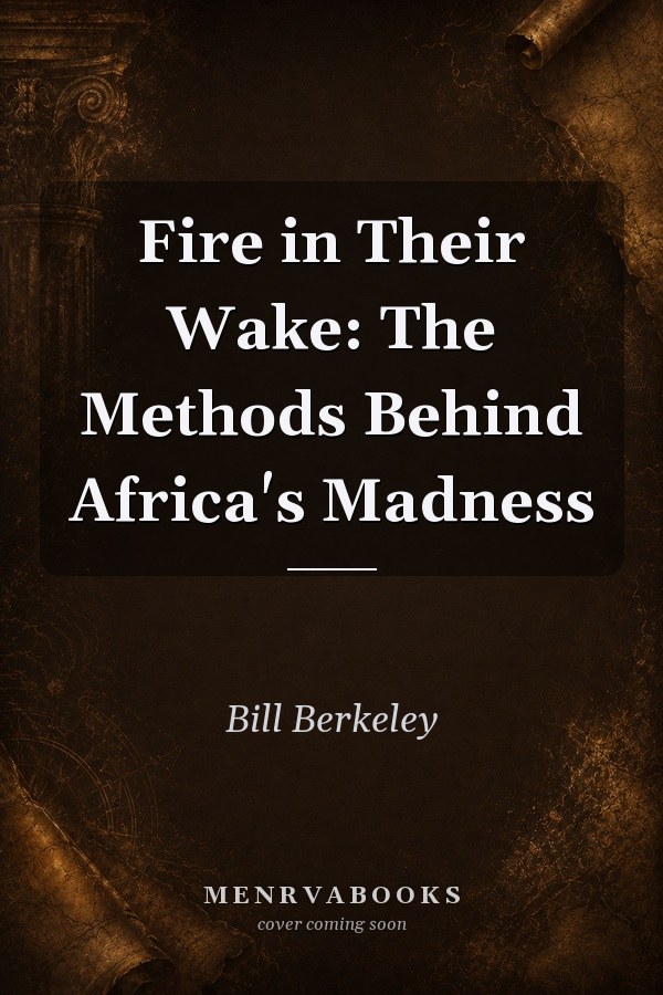 Fire in Their Wake: The Methods Behind Africa's Madness