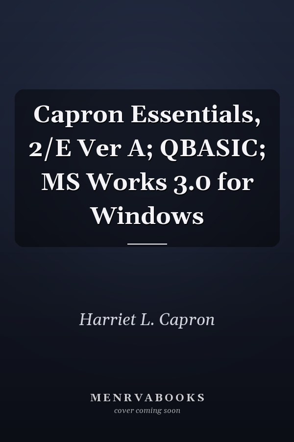 Capron Essentials: QBASIC, MS Works 3.0 for Windows