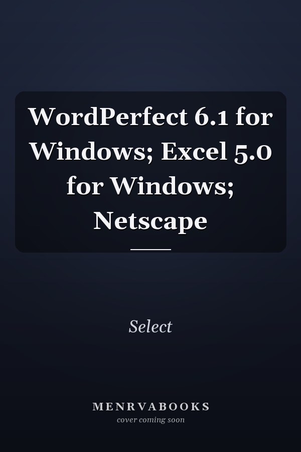 WordPerfect 6.1 for Windows; Excel 5.0 for Windows; Netscape