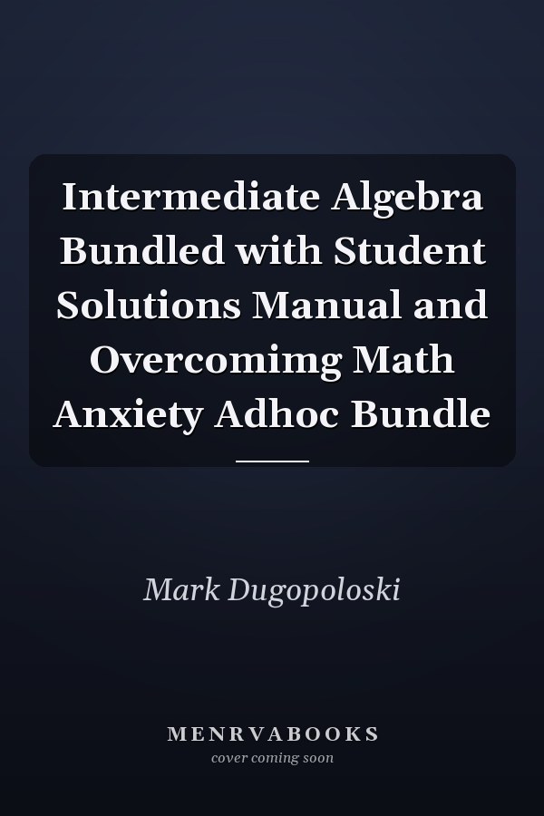 Intermediate Algebra: Bundled with Student Solutions Manual and Overcoming Math Anxiety Adhoc Bundle