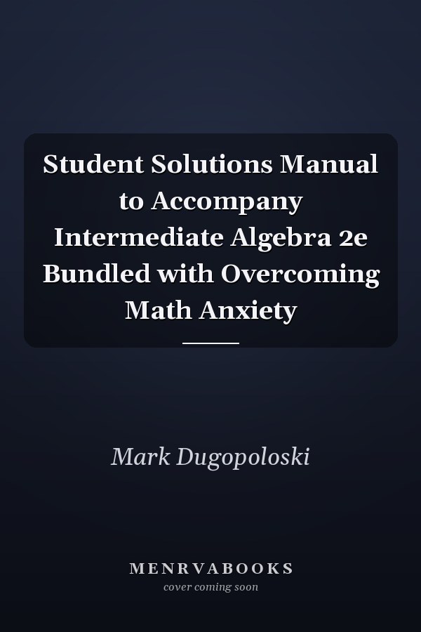 Student Solutions Manual to Accompany Intermediate Algebra 2e Bundled with Overcoming Math Anxiety
