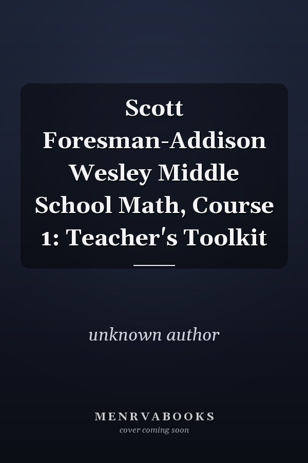 Scott Foresman-Addison Wesley Middle School Math, Course 1: Teacher's Toolkit