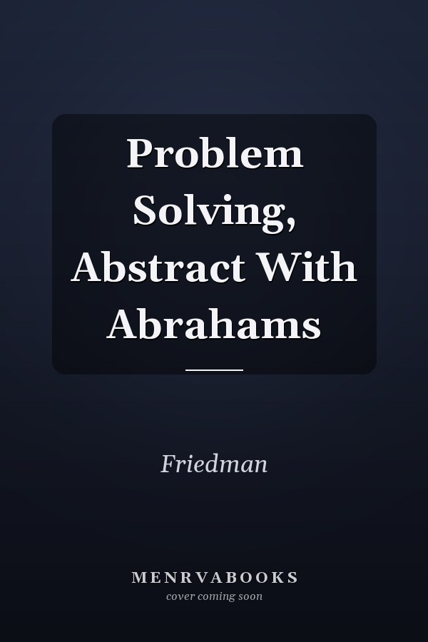 Problem Solving: Abstract With Abrahams