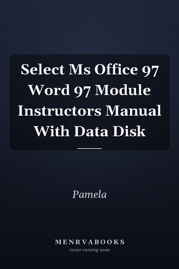 Select Ms Office 97: Word 97 Module Instructors Manual With Data Disk