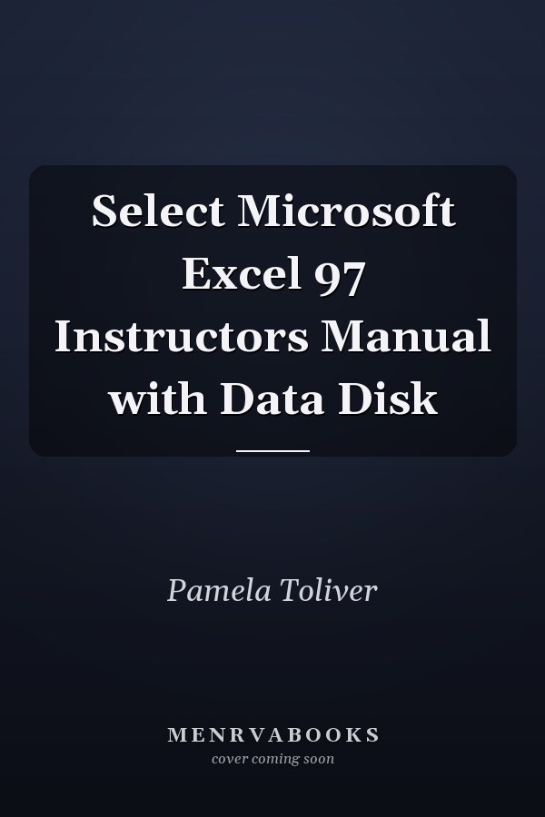 Select Microsoft Excel 97: Instructor's Manual with Data Disk
