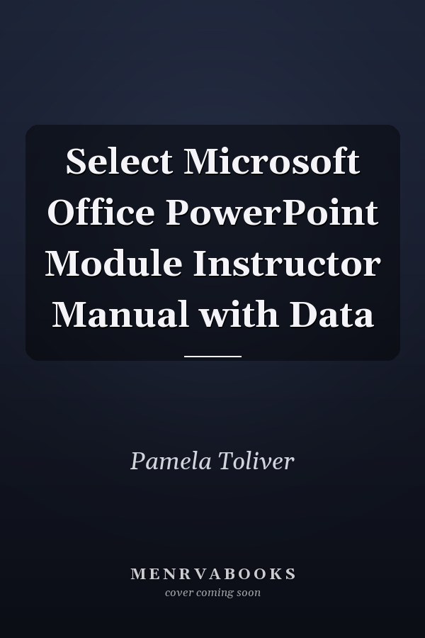 Select Microsoft Office PowerPoint Module Instructor Manual with Data