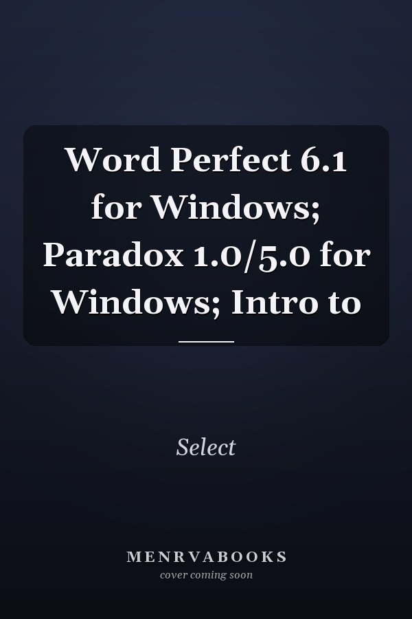 Word Perfect 6.1 for Windows; Paradox 1.0/5.0 for Windows: Introduction