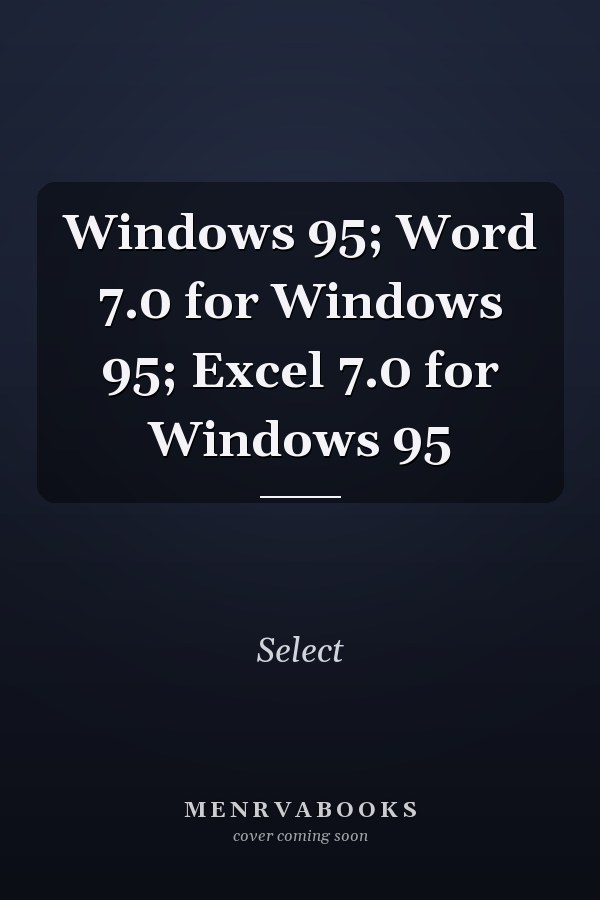 Windows 95: Word 7.0 for Windows 95; Excel 7.0 for Windows 95