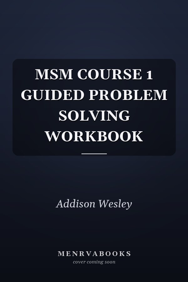 MSM Course 1: Guided Problem Solving Workbook