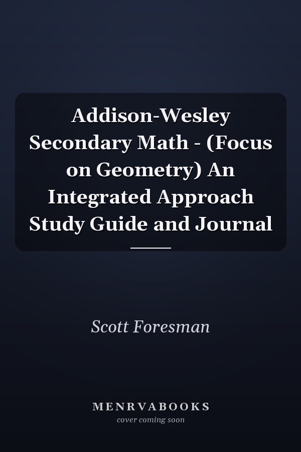 Addison-Wesley Secondary Math: Focus on Geometry - An Integrated Approach Study Guide and Journal