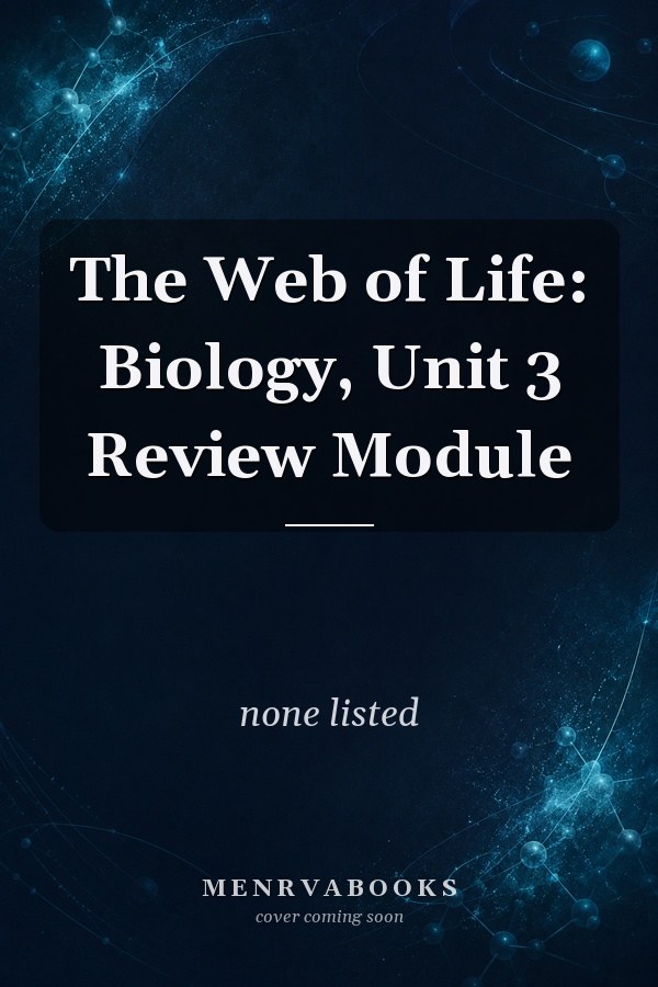 The Web of Life: Biology, Unit 3 Review Module