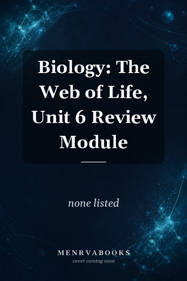 Biology: The Web of Life, Unit 6 Review Module