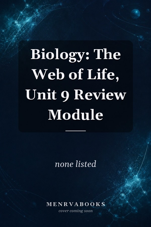 Biology: The Web of Life, Unit 9 Review Module