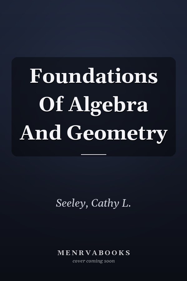 Foundations of Algebra and Geometry