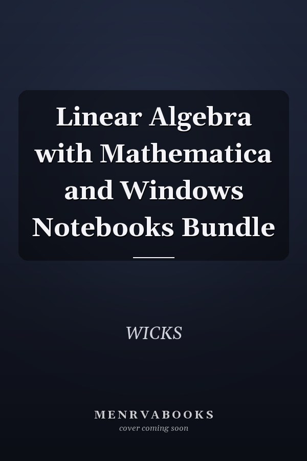 Linear Algebra with Mathematica and Windows Notebooks Bundle