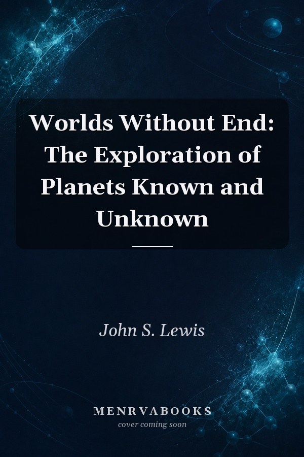 Worlds Without End: The Exploration of Planets Known and Unknown