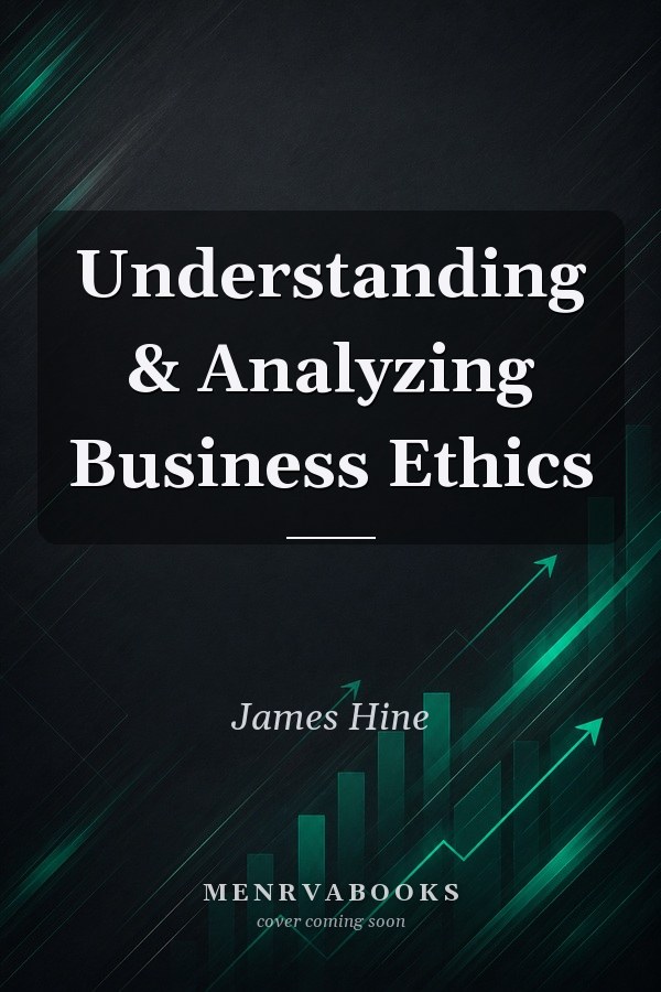 Understanding & Analyzing Business Ethics